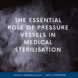 The Efficacy and Essential Role of Pressure Vessels in Medical Sterilisation